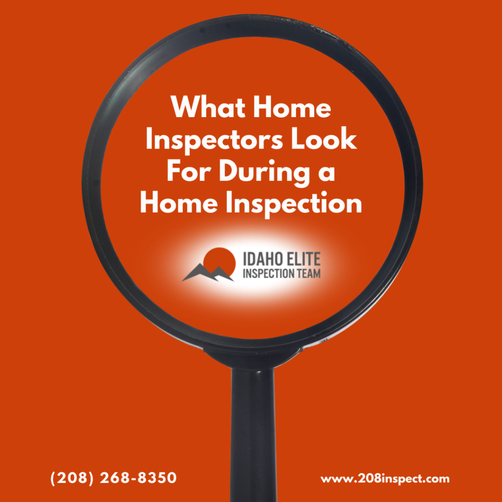 What Home Inspectors Look For During a Home Inspection Idaho Elite Inspection Team What Home Inspectors Look For During a Home Inspection