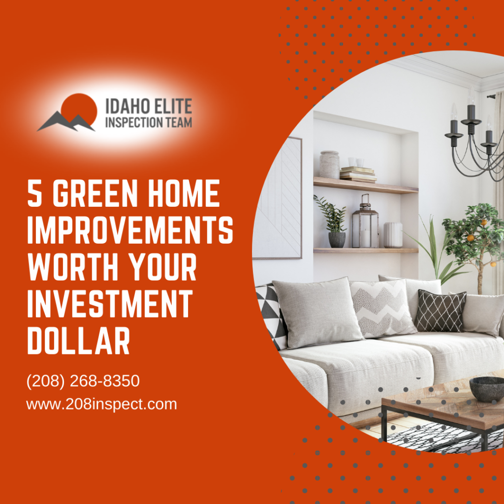 Idaho Elite Inspection Team 5 Green Home Improvements Worth Your Investment Dollar