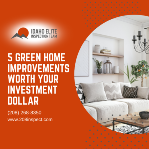 Idaho Elite Inspection Team 5 Green Home Improvements Worth Your Investment Dollar