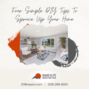 Idaho Elite Inspection Team Four Simple DIY Tips To Spruce Up Your Home