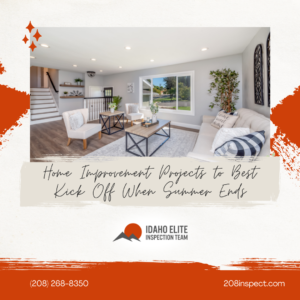 Idaho Elite Inspection Team Home Improvement Projects to Best Kick Off When Summer Ends