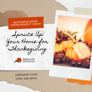 Idaho Elite Inspection Team November Home Improvement Ideas Spruce Up Your Home for Thanksgiving